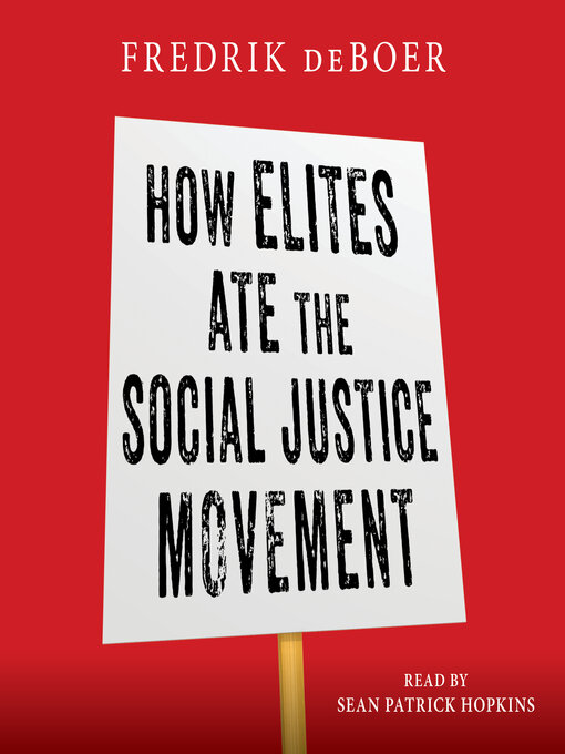 Title details for How Elites Ate the Social Justice Movement by Fredrik deBoer - Available